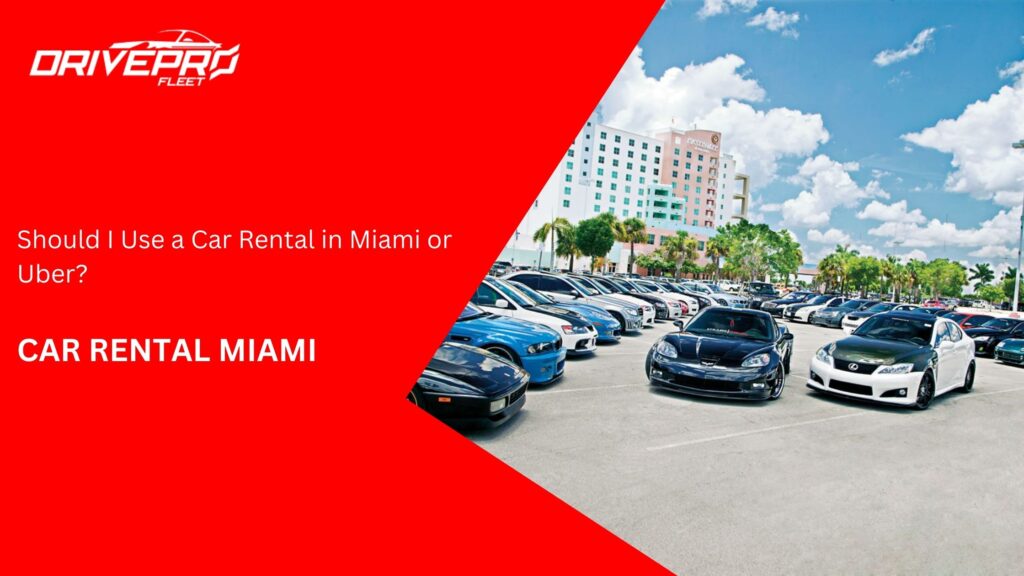 Should I Use a Car Rental in Miami or Uber?