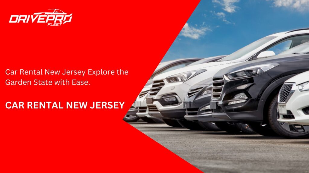 Car Rental New Jersey Explore the Garden State with Ease.