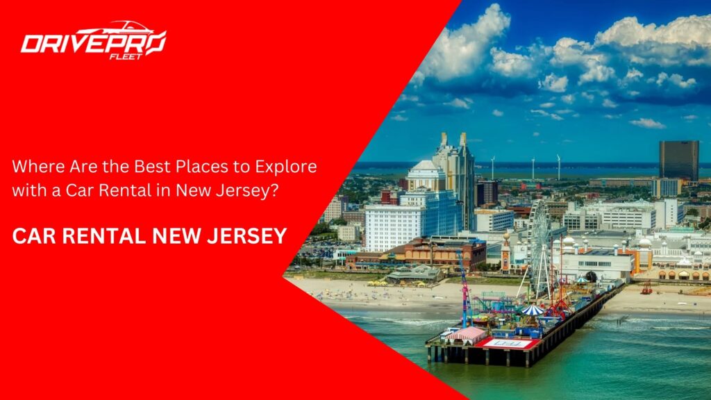 Where Are the Best Places to Explore with a Car Rental in New Jersey?