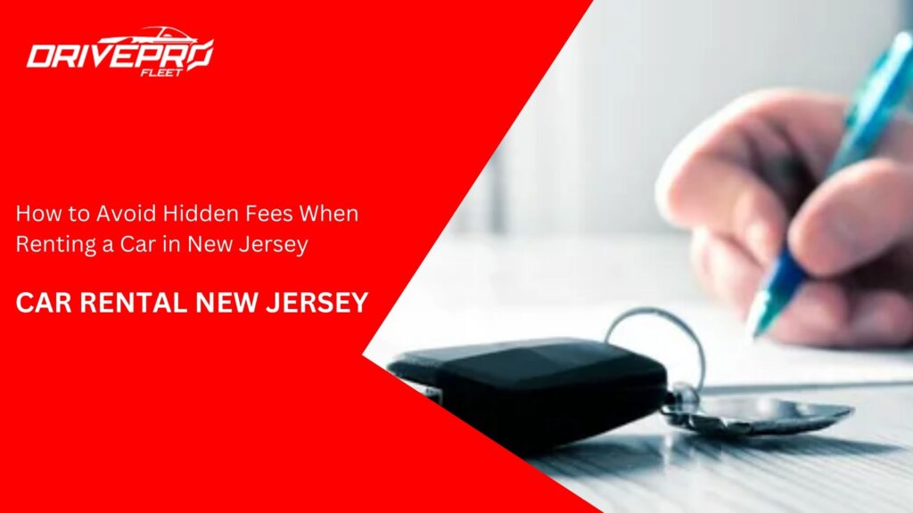 How to Avoid Hidden Fees When Renting a Car in New Jersey